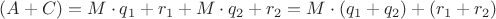 $(A + C) = M \cdot q_1 + r_1  +  M \cdot q_2 + r_2  = M \cdot (q_1 + q_2) + (r_1 + r_2) $