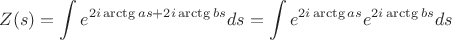 $$ Z(s) = \int e^{2i \arctg{a s} + 2i \arctg{b s}} d s = \int e^{2i \arctg{a s}} e^{2i \arctg{b s}} d s$$