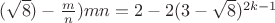 $(\sqrt{8})-\frac{m}{n})mn=2-2(3-\sqrt{8})^{2k-1}$