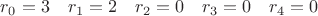 $r_0=3\quad r_1=2\quad r_2=0\quad r_3=0\quad r_4=0$