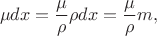 $$\mu dx = \frac{\mu}{\rho}\rho dx = \frac{\mu}{\rho}m,$$