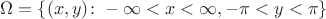 $\Omega=\{ (x,y)\colon -\infty<x<\infty, -\pi <y<\pi \}$