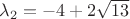 \lambda_2=-4+2\sqrt{13} \lambda_2=-4+2\sqrt{13}
