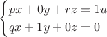 $$
\begin{cases}
px + 0y + rz = 1u&\\
qx + 1y + 0z  = 0&
\end{cases}
$$