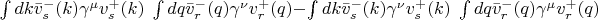 $\int\limits dk \bar{v}^-_s(k) \gamma^\mu v^+_s(k) \; \int\limits dq \bar{v}^-_r(q) \gamma^\nu v^+_r(q) - \int\limits dk \bar{v}^-_s(k) \gamma^\nu v^+_s(k) \; \int\limits dq \bar{v}^-_r(q) \gamma^\mu v^+_r(q)$