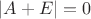$|A+E| = 0$
