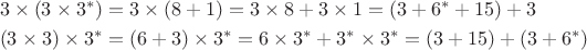 $$\begin{align}
3\times(3\times3^*)&=3\times(8+1)=3\times8+3\times1=(3+6^*+15)+3\\
(3\times3)\times3^*&=(6+3)\times3^*=6\times3^*+3^*\times3^*=(3+15)+(3+6^*)
\end{align}
$$