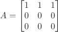 $A=\begin{bmatrix}1&1&1\\0&0&0\\0&0&0\end{bmatrix}$