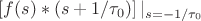 $ \left[f(s)*(s+1/\tau_0)\right]|_{s=-1/\tau_0}$