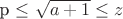 p \leq \sqrt{a+1} \leq z