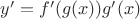 $y'=f'(g(x))g'(x)$