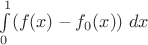 $\int\limits_0^1 (f(x)-f_0(x))\;dx$