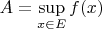 $A=\sup\limits_{x\in E}f(x)$