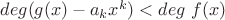 $deg(g(x) - a_kx^k) < deg \ f(x)$