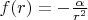 $\[f(r) =  - \frac{\alpha }{{{r^2}}}\]$