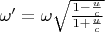 $\omega'=\omega\sqrt{\frac{1-\frac uc}{1+\frac uc}}$