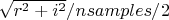 $\sqrt{r^2 + i^2} / {nsamples} / 2$