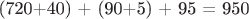 (720+40) + (90+5) + 95 = 950