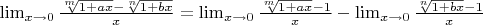 $\lim_{x\to 0} \frac{\sqrt[m]{1+ax}-\sqrt[n]{1+bx}}{x}=\lim_{x\to 0} \frac{\sqrt[m]{1+ax}-1}{x}-\lim_{x\to 0} \frac{\sqrt[n]{1+bx}-1}{x}$