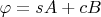 $\varphi = sA + cB$