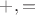 $+,=$