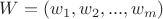 $W = (w_1, w_2, ..., w_m)$