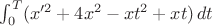 $\int_0^T (x'^2+4x^2-xt^2+xt)\,dt$
