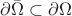 $\partial \bar{\Omega}\subset \partial \Omega$