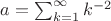 $a=\sum_{k=1}^\infty k^{-2}$