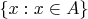 $\{x: x\in A\}$