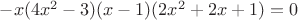 $- x (4 x^2 - 3) (x - 1) (2 x^2 + 2 x + 1)=0$