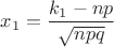 $x_1=\dfrac{k_1-np}{\sqrt{npq}}$