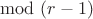 $\mod (r-1)$