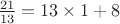 $\frac{ 21 }{ 13 } =13\times1+8$
