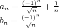 $a_n={(-1)^n\over\sqrt n}+{1\over n}$\par $b_n={(-1)^n\over\sqrt n}$