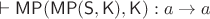 $\vdash\mathsf{MP}(\mathsf{MP}(\mathsf S, \mathsf K), \mathsf K) : a\to a$