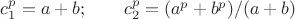 $c_1^p=a+b; \qquad c_2^p=( a^p+b^p)/(a+b)$