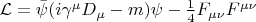 $ \mathcal{L}=\bar\psi(i\gamma^\mu D_\mu-m)\psi -\frac{1}{4}F_{\mu\nu}F^{\mu\nu} $