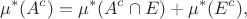 $$\mu^*(A^c) = \mu^*(A^c\cap E) + \mu^*(E^c),$$