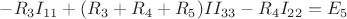 $-R_3 I_{11} +( R_3+R_4+R_5) I I_{33}-R_4I_{22}=E_5$