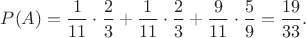 $P(A)=\dfrac{1}{11}\cdot\dfrac{2}{3}+\dfrac{1}{11}\cdot\dfrac{2}{3}+\dfrac{9}{11}\cdot\dfrac{5}{9}=\dfrac{19}{33}.$