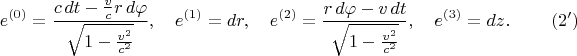 $$
e^{(0)} = \frac{c \, dt - \frac{v}{c} r \, d\varphi}{\sqrt{1 - \frac{v^2}{c^2}}}, \quad
e^{(1)} = dr, \quad
e^{(2)} = \frac{r \, d\varphi - v \, dt }{\sqrt{1 - \frac{v^2}{c^2}}}, \quad
e^{(3)} = dz. \eqno(2')
$$