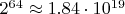 $2^{64}\approx 1.84\cdot10^{19}$