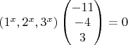 $(1^x,2^x,3^x)
\begin{pmatrix}
-11 \\
-4 \\
3 
\end{pmatrix}=0$