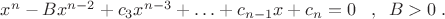 $
x^n-Bx^{n-2}+c_3x^{n-3}+\ldots+ c_{n-1}x +c_n = 0 \; \; \; ,\;  \; B>0\; .
$