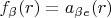$f_\beta(r) = a_{\beta e}(r) $