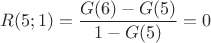 $$R(5;1) =\frac{G(6)-G(5)}{1-G(5)}= 0$$