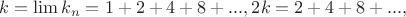 $k=\lim k_n=1+2+4+8+...,  2k=2+4+8+...,$