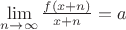 $\lim\limits_{n\to\infty}\frac{f(x+n)}{x+n}=a$