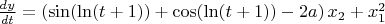 $\frac{dy}{dt}=\left(\sin(\ln(t+1))+\cos(\ln(t+1))-2a\right)x_2+x_1^2$